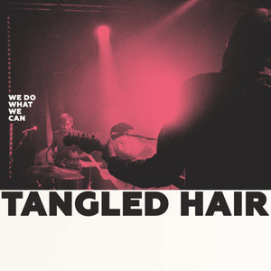 Tangled Hair - We Do What We Can LP / CD